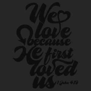 1 John 4:19. We love because he first loved us. Design