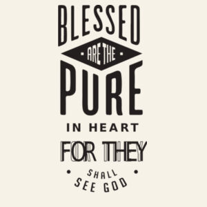 Matthew 5:8 Blessed are the pure in heart: for they shall see God Design